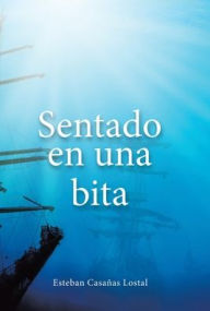 Title: Sentado En Una Bita, Author: Esteban Casaïas Lostal