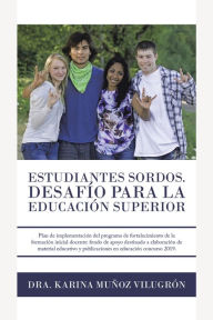 Title: Estudiantes Sordos. Desafio Para La Educacion Superior: Plan De Implementación Del Programa De Fortalecimiento De La Formación Inicial Docente: Fondo De Apoyo Destinado a Elaboración De Material Educativo Y Publicaciones En Educación Concurso Interno, Author: Dr. Karina Muñoz Vilugrón