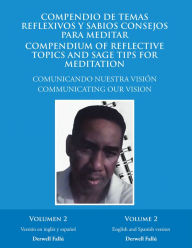 Title: Compendio De Temas Reflexivos Y Sabios Consejos Para Meditar. Compendium of Reflective Topics and Sage Tips for Meditation: Comunicando Nuestra Visión. Communicating Our Vision Volumen 2, Author: Derwell Fallú