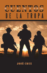 Title: Cuentos De La Tropa, Author: José Cruz