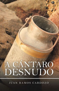 Title: A Cántaro Desnudo, Author: Juan Ramos Cardozo