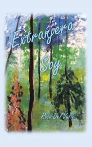 Title: Extranjera Soy, Author: Rosa Del Valle