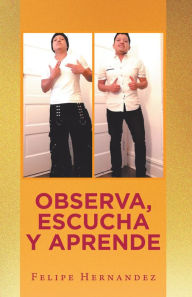 Title: Observa, Escucha Y Aprende, Author: Felipe Hernández