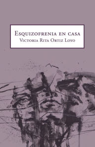 Title: Esquizofrenia En Casa, Author: Victoria Rita Ortiz Loyo