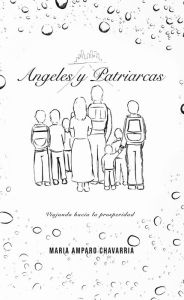 Title: Ángeles Y Patriarcas: Viajando Hacia La Prosperidad, Author: Maria Amparo Chavarría