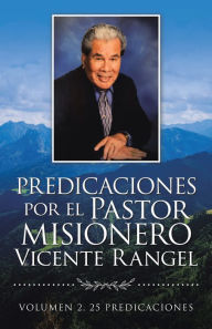 Title: Predicaciones Por El Pastor Misionero Vicente Rangel: Volumen 2, 25 Predicaciones, Author: Vicente Rangel