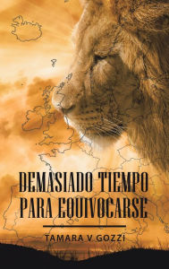 Title: Demasiado Tiempo Para Equivocarse, Author: Tamara V Gozzi