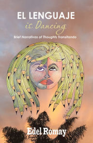 Title: El Lenguaje Is Dancing Brief Narrativas of Thoughts Transitando, Author: Edel Romay