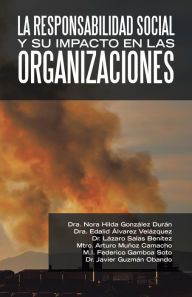 Title: La Responsabilidad Social Y Su Impacto En Las Organizaciones, Author: Dra. Nora Hilda González Durán