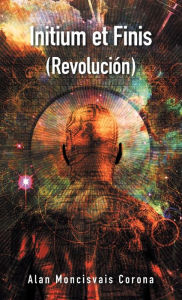 Title: Initium Et Finis (Revolución), Author: Alan Moncisvais Corona
