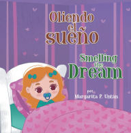 Title: Oliendo El Sueño Smelling the Dream, Author: Margarita P. Untán