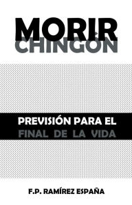 Title: Morir Chingón: Previsión Para El Final De La Vida, Author: F.P. Ramírez España