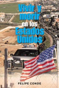 Title: Vivir Y Morir En Los Estados Unidos, Author: Felipe Conde