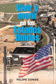 Title: Vivir Y Morir En Los Estados Unidos, Author: Felipe Conde