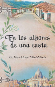 Title: En Los Albores De Una Casta, Author: Dr. Miguel Ángel Viloria Viloria