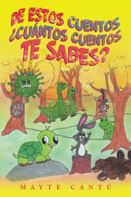 Title: De Estos Cuentos ¿Cuántos Cuentos Te Sabes?, Author: Mayte Cantú