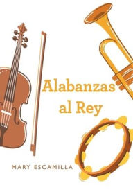 Title: Alabanzas Al Rey, Author: Mary Escamilla