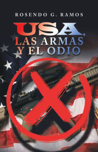 Title: Usa, Las Armas Y El Odio, Author: Rosendo G. Ramos