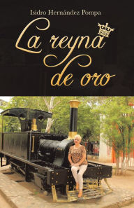 Title: La Reyna De Oro, Author: Isidro Hernández Pompa