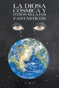 Title: La Diosa Cósmica Y Otros Relatos Fantásticos, Author: C. M. F.