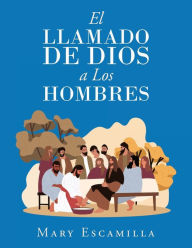 Title: El Llamado De Dios a Los Hombres, Author: Mary Escamilla