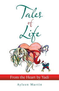 Title: Tales of Life: from the Heart by Yadi, Author: Ayleen Martin