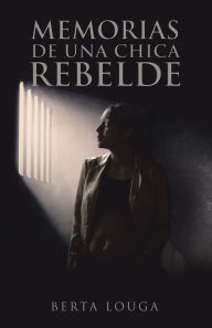 Title: Memorias de una chica rebelde, Author: Berta Louga