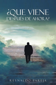 Title: ¿QUE VIENE DESPUÉS DE AHORA?, Author: Reynaldo Pareja