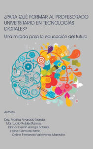 Title: ï¿½Para Quï¿½ Formar Al Profesorado Universitario En Tecnologï¿½as Digitales?: Una mirada para la educaciï¿½n del futuro, Author: Dra Maritza Alvarado Nando