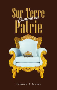 Title: Sur Terre Comme en Patrie, Author: Tamara V Gozzi