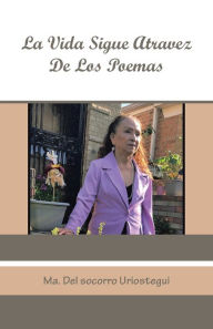 Title: La Vida Sigue Atravez de Los Poemas, Author: Ma Del Socorro Uriostegui