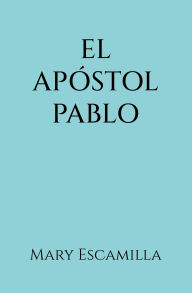 Title: El Apóstol Pablo, Author: Mary Escamilla