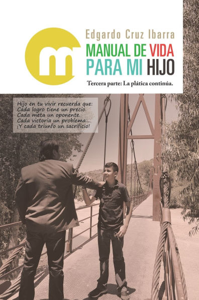 Manual de vida para mi hijo: Tercera parte: La plática continúa.