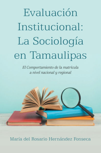 Evaluación Institucional: la Sociología en Tamaulipas: El Comportamiento de matrícula a nivel nacional y regional