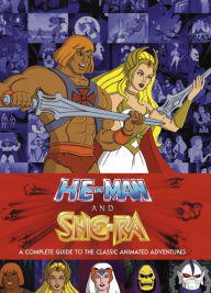 Title: He-Man and She-Ra: A Complete Guide to the Classic Animated Adventures, Author: James Eatock