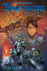 Free digital books download Trollhunters: Tales of Arcadia--The Felled 9781506702902 by Guillermo del Toro, Richard Hamilton, Timothy Green, Omar Lozano, Edgar Delgado PDF DJVU