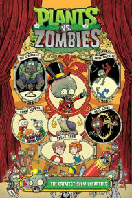 Title: Plants vs. Zombies Volume 9: The Greatest Show Unearthed, Author: Paul Tobin