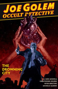 Title: Joe Golem: Occult Detective, Volume 3: The Drowning City, Author: Mike Mignola