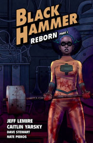 Title: Black Hammer Volume 5: Reborn Part One, Author: Jeff Lemire