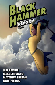 Download full books online Black Hammer Volume 6: Reborn Part Two by Jeff Lemire, Malachi Ward, Matthew Sheean, Rich Tommaso English version PDF FB2 ePub 9781506715155