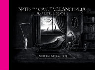 Title: Notes on a Case of Melancholia, or: A Little Death, Author: Nicholas Gurewitch