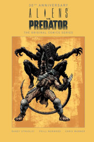 Download ebook free Aliens vs. Predator: The Original Comics Series (30th Anniversary Edition) English version 9781506715681 by Randy Stradley, Phill Norwood, Chris Warner, Various