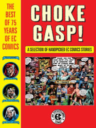 Title: Choke Gasp! The Best of 75 Years of EC Comics, Author: Harvey Kurtzman