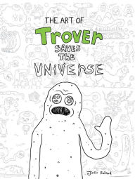 Title: The Art of Trover Saves the Universe, Author: Squanch Games