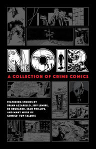Title: Noir: A Collection of Crime Comics, Author: Ed Brubaker