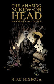 Title: The Amazing Screw-On Head, Author: Mike Mignola
