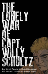 Title: The Lonely War of Capt. Willy Schultz, Author: Will Franz