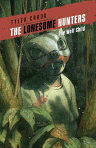 Title: The Lonesome Hunters: The Wolf Child, Author: Tyler Crook