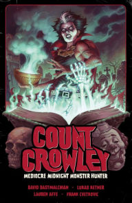 Title: Count Crowley Volume 3: Mediocre Midnight Monster Hunter, Author: David Dastmalchian