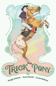 Free download of books Trick Pony by Greg Lockard, Anna David, Lucas Gattoni 